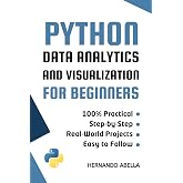 Python Data Analytics and Visualization for Beginners: A Hands-On Guide to Exploring and Visualizing Data with Pandas and Matplotlib (Python MEGA bundle Book 9)