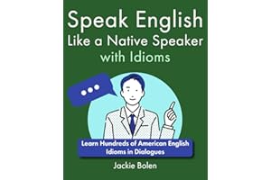 Speak English Like a Native Speaker with Idioms: Learn Hundreds of American English Idioms in Dialogues (A+ English for Intermediate)