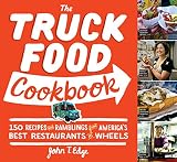 The Truck Food Cookbook: 150 Recipes and Ramblings from America's Best Restaurants on Wheels The Truck Food Cookbook: 150 Recipes and Ramblings from America's Best Restaurants on Wheels