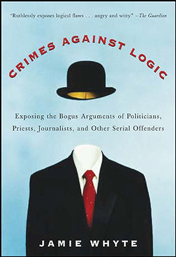Download Crimes Against Logic: Exposing the Bogus Arguments of Politicians, Priests, Journalists, and Other Serial Offenders (English Edition) PDF