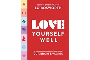 Love Yourself Well: An Empowering Wellness Guide to Supporting Your Gut, Brain, and Vagina