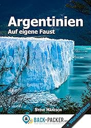 Argentinien auf eigene Faust: Argentinien Reiseführer & Wanderführer für Individualreisende (German Edition)