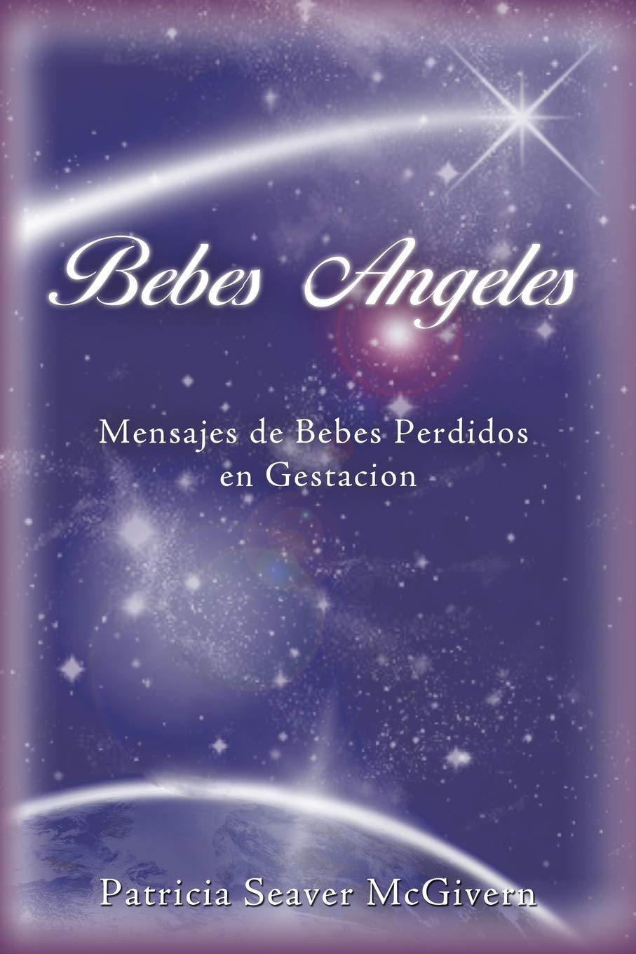Bebes Angeles Mensajes De Bebes Perdidos En Gestacion Spanish Edition Mcgivern Patricia Seaver Amazon Com Books