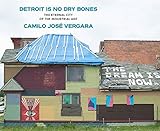 Detroit Is No Dry Bones: The Eternal City of the Industrial Age