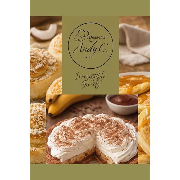 Amazon.com: Desserts by Andy C: Irresistible Sweets: 9798249429737