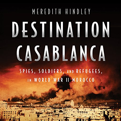[R.e.a.d] Destination Casablanca: Exile, Espionage, and the Battle for North Africa in World War II<br />EPUB