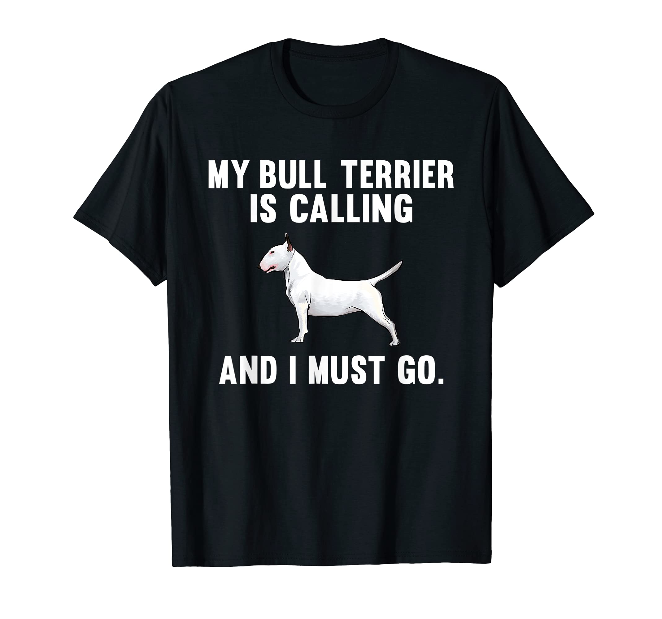 Funny My Bull Terrier Is Calling And I Must Go Dog T-Shirt