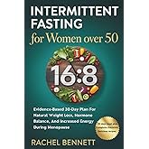 Intermittent Fasting For Women Over 50: Evidence-Based 30-Day Plan For Natural Weight Loss, Hormone Balance, And Increased Energy During Menopause