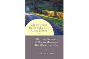 Make Peace before the Sun Goes Down: The Long Encounter of Thomas Merton and His Abbot, James Fox