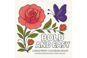 Bold and Easy Large Print Coloring Book: A Bloom Adult Coloring Experience, tailored for Relaxation, Stress Relief, Focus, Creativity, and a Perfect ... crafted for seniors, women, adults, and teens