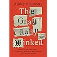 The Gray Lady Winked: How the New York Times's Misreporting, Distortions and Fabrications Radically Alter History