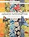 Japanese Paper Crafting: Create 17 Paper Craft Projects & Make your own Beautiful Washi Paper by Michael G. LaFosse, Richard L. Alexander
