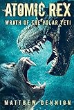 Atomic Rex: Wrath of the Polar Yeti (Volume 2)