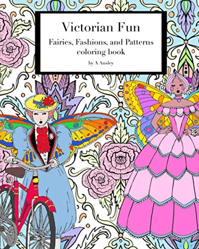 Victorian Fun Fairies, Fashions, and Patterns coloring book: Victorian inspired coloring pages for adults, fashion illustration with fairies in historical costume by A Ansley