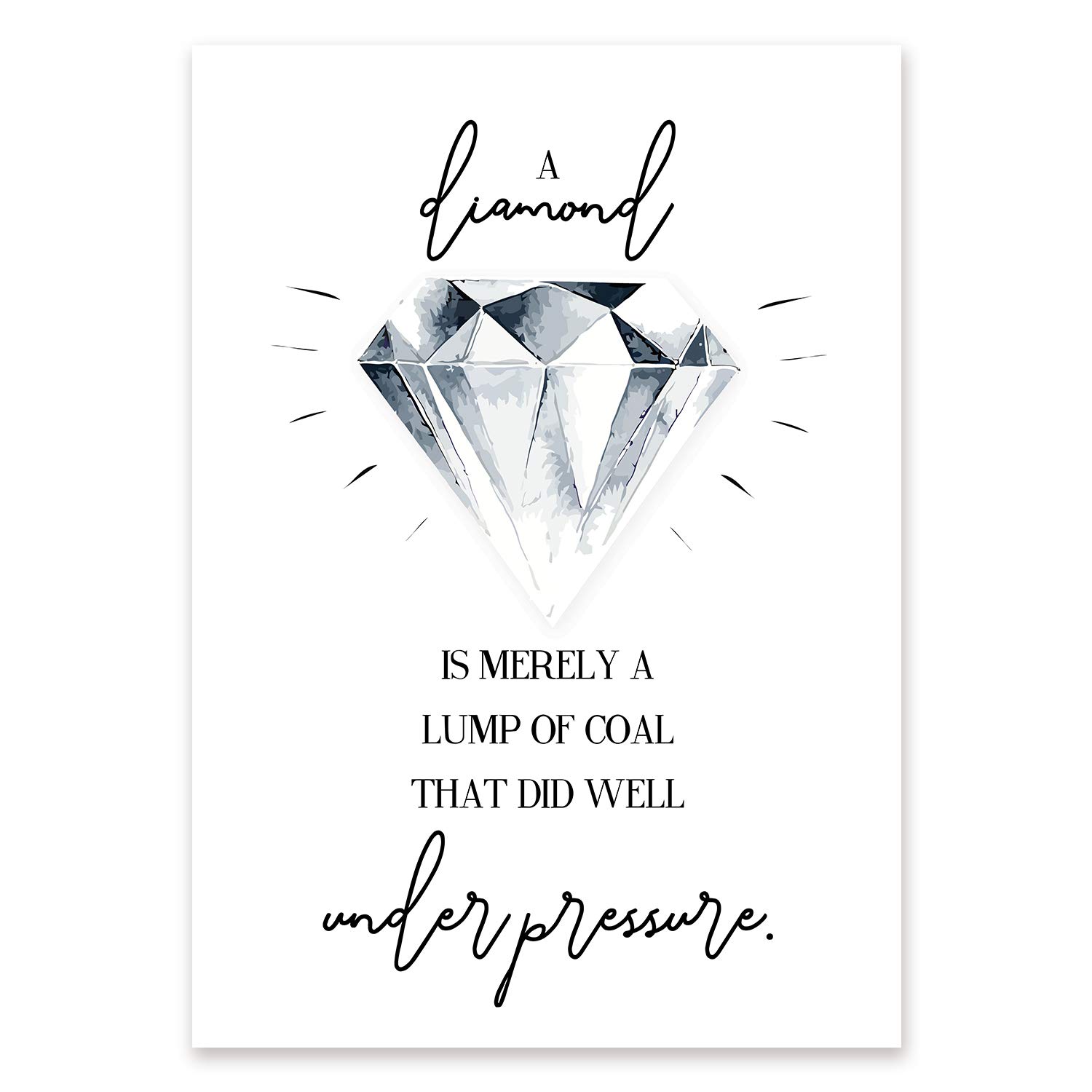 A Diamond is Merely a Lump of Coal that did well Under Pressure Print