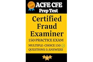Certified Fraud Examiner (CFE) Practice Exam 150 Questions and Answers Explanation: Certified Fraud Examiner Mock Test for Fr