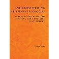 Antiracist Writing Assessment Ecologies: Teaching and Assessing Writing for a Socially Just Future