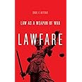 Lawfare: Law as a Weapon of War