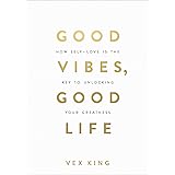 Good Vibes, Good Life: How Self-Love Is the Key to Unlocking Your Greatness