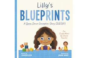 Lilly's Blueprints: A (IUI/IVF) Donor Conception Story for Single Moms By Choice (My Donor Story: A Book Series for Donor-Conceived Children)