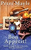 Bon Appetit! (Travels with Knife, Fork & Corkscrew Through France) by Peter Mayle
