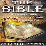 The Bible: 20 Life-Changing Lessons Every Christian Needs to Study on the Holy Book and Jesus Christ