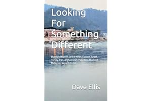 Looking For Something Different: Overland travels in the 1970s. Europe, Israel, Turkey, Iran, Afghanistan, Pakistan, Thailand