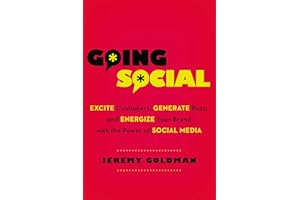 Going Social: Excite Customers, Generate Buzz, and Energize Your Brand with the Power of Social Media
