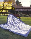 Country Weekend Patchwork Quilts: 26 Quilts to Make With Time-Saving Shortcuts and Techniques by 