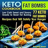 Keto Fat Bombs Cookbook: Low Carb Sweet and Savory Snacks to Boost Fat Burning: 77 Keto Fat Bombs Re by 