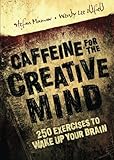 Caffeine for the Creative Mind: 250 Exercises to Wake Up Your Brain cover
