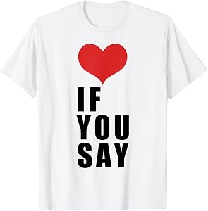 Love If You Say T-Shirt Tee for Men Women Pride Shirt Gift