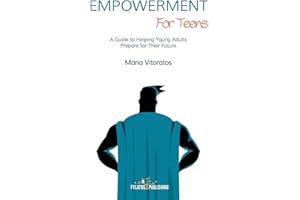 Empowerment for Teens: A Guide to Helping Young Adults Prepare for Their Future