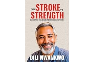 FROM STROKE TO STRENGTH : Overcoming Challenges and Reclaiming Happiness