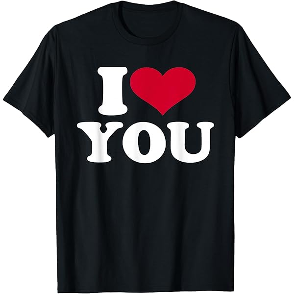 Amazon.com: I Love You T-Shirt T-Shirt : Clothing, Shoes & Jewelry