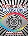 SENSEational Illusions: Bamboozle Your Brain, Scramble Your Senses