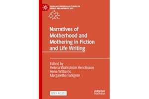Narratives of Motherhood and Mothering in Fiction and Life Writing (Palgrave Macmillan Studies in Family and Intimate Life)