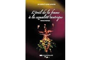 L'éveil de la femme à la sexualité tantrique - Manuel pratique (French Edition)