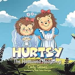 Hurtsy: The Harrowed Hedgehog by [Graves, Cindy]
