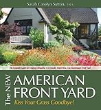 The New American Front Yard: Kiss Your Grass Goodbye by Sarah Sutton