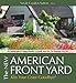 The New American Front Yard: Kiss Your Grass Goodbye by Sarah Sutton