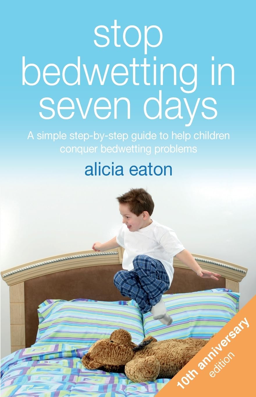 Stop Bedwetting in Seven Days, Tenth Anniversary Edition: A simple step-by-step guide to help children conquer bedwetting problems
