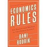 Economics Rules: The Rights and Wrongs of the Dismal Science
