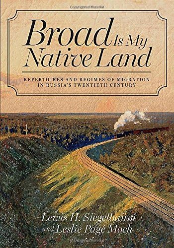 Broad Is My Native Land: Repertoires and Regimes of Migration in Russia's Twentieth Century