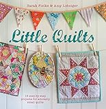 Little Quilts: 15 step-by-step projects for adorably small quilts by Sarah Fielke, Amy Lobsiger