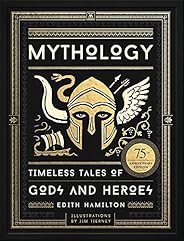 Mythology: Timeless Tales of Gods and Heroes, 75th Anniversary Illustrated Edition (BLACK DOG & 