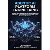 Agentic AI Platform Engineering: Building Reliable Infrastructure for Autonomous AI Workflows, Tool Orchestration, and Multi-Agent Systems in Production (Production AI Engineering Series)