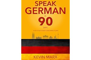 Speak German in 90 Days: A Self Study Guide to Becoming Fluent
