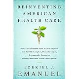 Reinventing American Health Care: How the Affordable Care Act will Improve our Terribly Complex, Blatantly Unjust, Outrageous