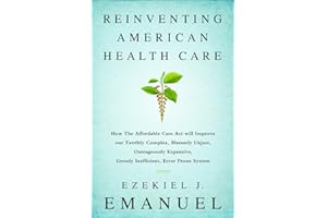 Reinventing American Health Care: How the Affordable Care Act will Improve our Terribly Complex, Blatantly Unjust, Outrageously Expensive, Grossly Inefficient, Error Prone System